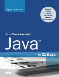 Title: Java in 21 Days, Sams Teach Yourself (Covering Java 8) / Edition 7, Author: Rogers Cadenhead