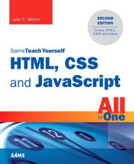 Title: HTML, CSS and JavaScript All in One, Sams Teach Yourself: Covering HTML5, CSS3, and jQuery / Edition 2, Author: Julie C. Meloni