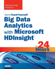 Title: Big Data Analytics with Microsoft HDInsight in 24 Hours, Sams Teach Yourself / Edition 1, Author: Manpreet Singh