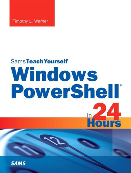 Windows PowerShell 24 Hours, Sams Teach Yourself