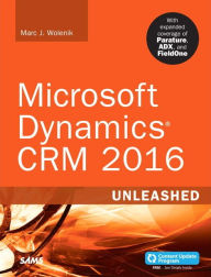 Title: Microsoft Dynamics CRM 2016 Unleashed (includes Content Update Program): With Expanded Coverage of Parature, ADX and FieldOne / Edition 1, Author: Marc Wolenik