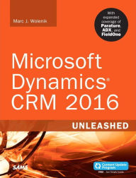 Title: Microsoft Dynamics CRM 2016 Unleashed: With Expanded Coverage of Parature, ADX and FieldOne / Edition 1, Author: Marc Wolenik