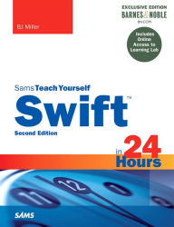 Title: Swift in 24 Hours, Sams Teach Yourself (B&N Special Edition) / Edition 2, Author: BJ Miller