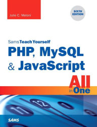 Title: PHP, MySQL & JavaScript All in One, Sams Teach Yourself / Edition 6, Author: Julie Meloni