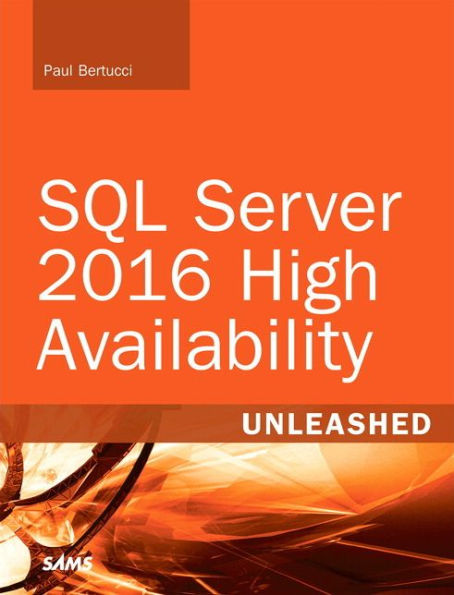 SQL Server 2016 High Availability Unleashed (includes Content Update Program) / Edition 1