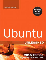 Title: Ubuntu Unleashed 2015 Edition: Covering 14.10 and 15.04 / Edition 10, Author: Matthew Helmke