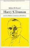 Title: Harry S. Truman and the Modern American Presidency (Library of American Biography Series) / Edition 1, Author: Robert Ferrell