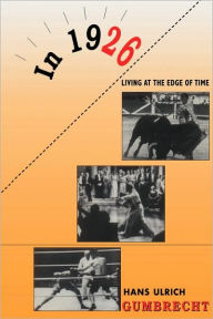 Title: In 1926: Living on the Edge of Time / Edition 1, Author: Hans Ulrich Gumbrecht