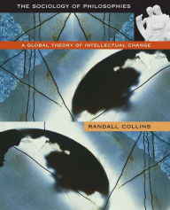 Title: The Sociology of Philosophies: A Global Theory of Intellectual Change / Edition 1, Author: Randall Collins