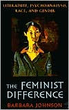 The Feminist Difference: Literature, Psychoanalysis, Race, and Gender / Edition 1