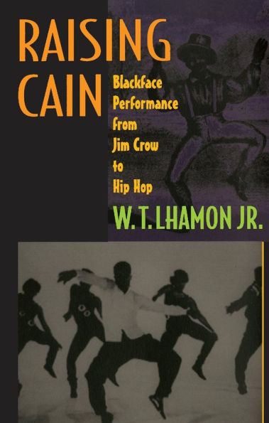 Raising Cain: Blackface Performance from Jim Crow to Hip Hop / Edition 1