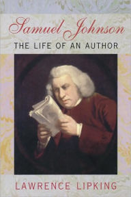 Title: Samuel Johnson: The Life of an Author, Author: Lawrence Lipking