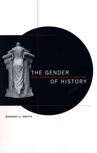 The Gender of History: Men, Women, and Historical Practice / Edition 1