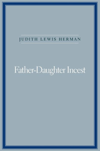 Father-Daughter Incest: With a New Afterword / Edition 1