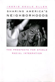 Title: Sharing America's Neighborhoods: The Prospects for Stable Racial Integration, Author: Ingrid Gould Ellen