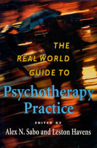 Title: The Real World Guide to Psychotherapy Practice / Edition 1, Author: Alex N. Sabo