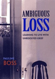 Title: Ambiguous Loss: Learning to Live with Unresolved Grief, Author: Pauline Boss