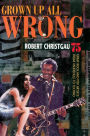 Grown Up All Wrong: 75 Great Rock and Pop Artists from Vaudeville to Techno
