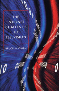 Title: The Internet Challenge to Television / Edition 1, Author: Bruce M. Owen