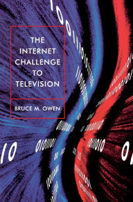 Title: The Internet Challenge to Television / Edition 1, Author: Bruce M. Owen