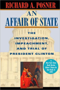 Title: An Affair of State: The Investigation, Impeachment, and Trial of President Clinton, Author: Richard A. Posner