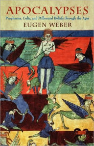 Title: Apocalypses: Prophecies, Cults, and Millennial Beliefs through the Ages, Author: Eugen Weber