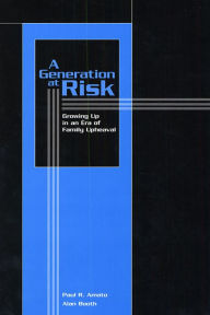 Title: A Generation at Risk: Growing Up in an Era of Family Upheaval / Edition 1, Author: Paul R. Amato