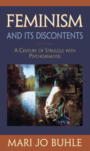 Feminism and Its Discontents: A Century of Struggle with Psychoanalysis / Edition 1