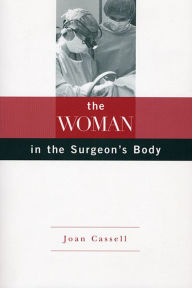 Title: The Woman in the Surgeon's Body / Edition 1, Author: Joan Cassell
