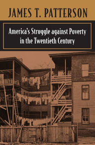 Title: America's Struggle against Poverty in the Twentieth Century: Enlarged Edition / Edition 4, Author: James T. Patterson