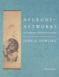 Title: Neurons and Networks: An Introduction to Behavioral Neuroscience, Second Edition / Edition 2, Author: John E. Dowling