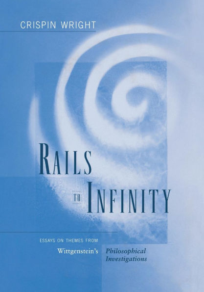 Rails to Infinity: Essays on Themes from Wittgenstein's