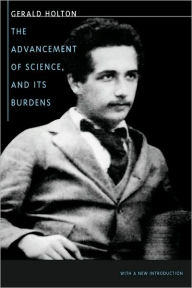 Title: The Advancement of Science, and Its Burdens: With a New Introduction, Author: Gerald Holton