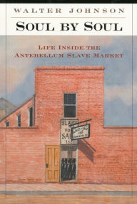 Title: Soul by Soul: Life Inside the Antebellum Slave Market, Author: Walter Johnson
