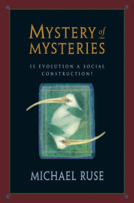 Title: Mystery of Mysteries: Is Evolution a Social Construction?, Author: Michael Ruse