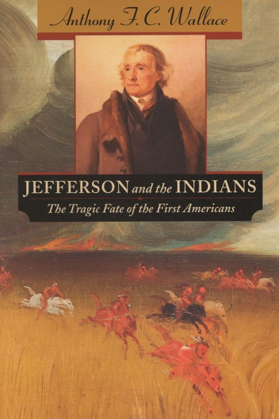 Jefferson and the Indians: The Tragic Fate of the First Americans / Edition 1