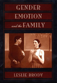 Title: Gender, Emotion, and the Family / Edition 1, Author: Leslie Brody