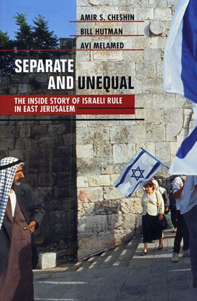 Separate and Unequal: The Inside Story of Israeli Rule in East Jerusalem / Edition 1