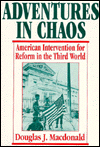 Title: Adventures in Chaos: American Intervention for Reform in the Third World, Author: Douglas J. Macdonald