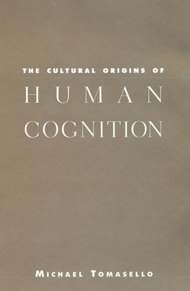 The Cultural Origins of Human Cognition / Edition 1
