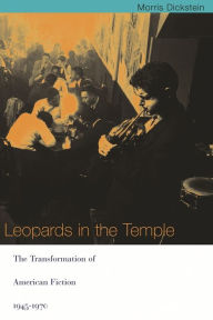Title: Leopards in the Temple: The Transformation of American Fiction, 1945-1970 / Edition 1, Author: Morris Dickstein