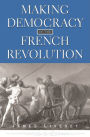 Making Democracy in the French Revolution / Edition 1