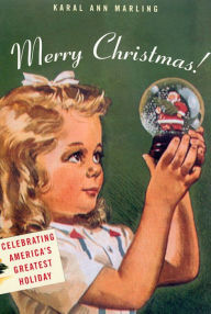 Title: Merry Christmas!: Celebrating America's Greatest Holiday, Author: Karal Ann Marling
