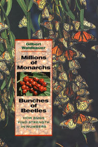 Title: Millions of Monarchs, Bunches of Beetles: How Bugs Find Strength in Numbers, Author: Gilbert Waldbauer