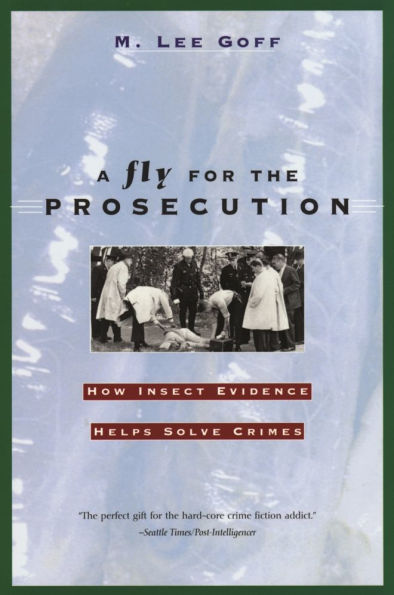 A Fly for the Prosecution: How Insect Evidence Helps Solve Crimes