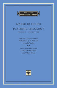 Title: Platonic Theology, Volume 2: Books V-VIII, Author: Marsilio Ficino