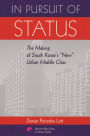 In Pursuit of Status: The Making of South Korea's 