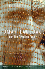 Title: Human Language and Our Reptilian Brain: The Subcortical Bases of Speech, Syntax, and Thought / Edition 1, Author: Philip Lieberman