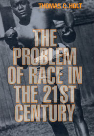 Title: The Problem of Race in the Twenty-first Century, Author: Thomas C. Holt