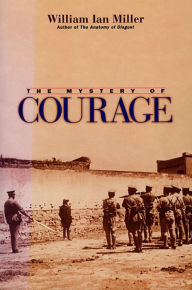 Title: The Mystery of Courage / Edition 1, Author: William Ian Miller